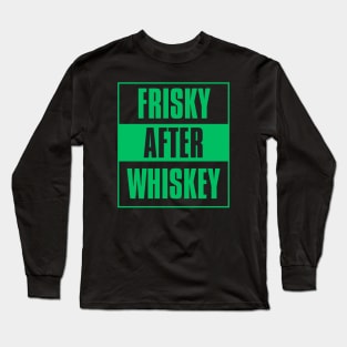 Frisky After Whiskey Long Sleeve T-Shirt